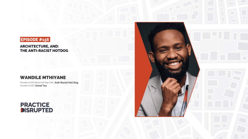 Practice Disrupted Episode 156: Architecture, And The Anti-Racist Hotdog