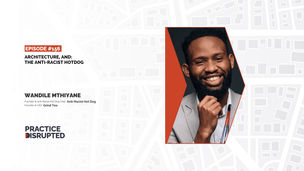 Practice Disrupted Episode 156: Architecture, And The Anti-Racist Hotdog