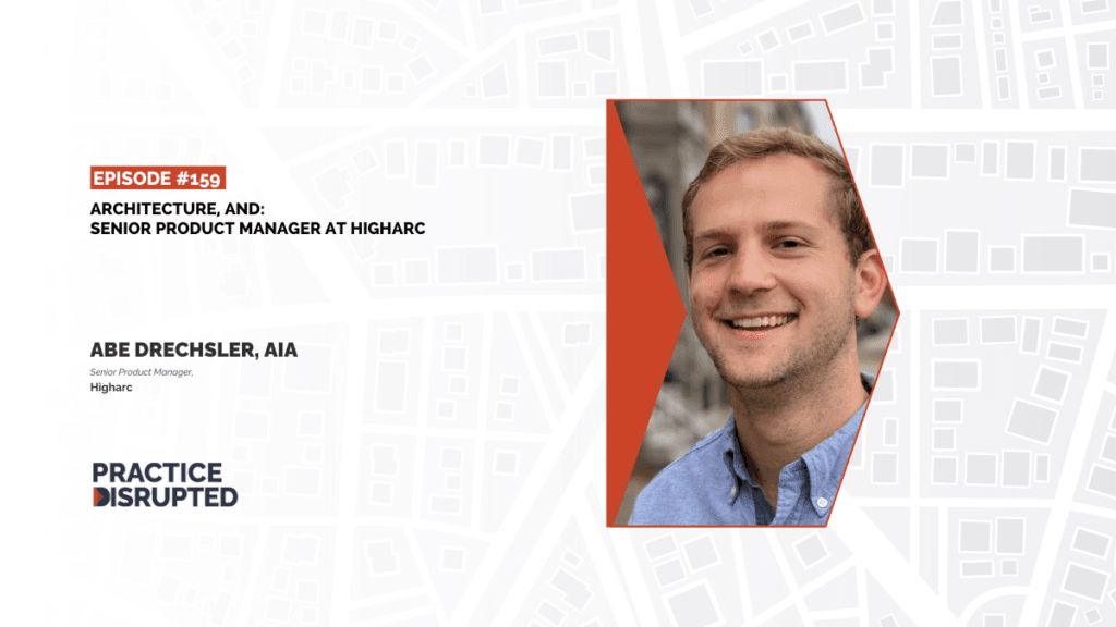Practice Disrupted Episode 159: Architecture, And: Senior Product Manager at Higharc