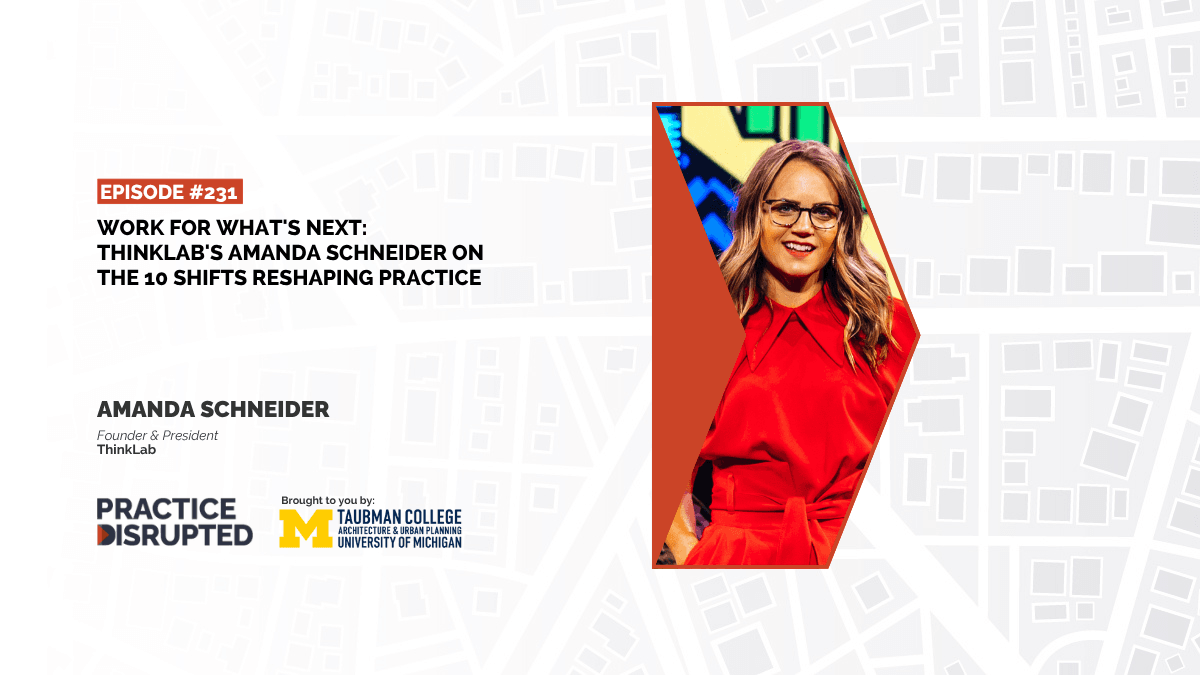 [231] Work for What’s Next: ThinkLab’s Amanda Schneider on the 10 Shifts Reshaping Practice
