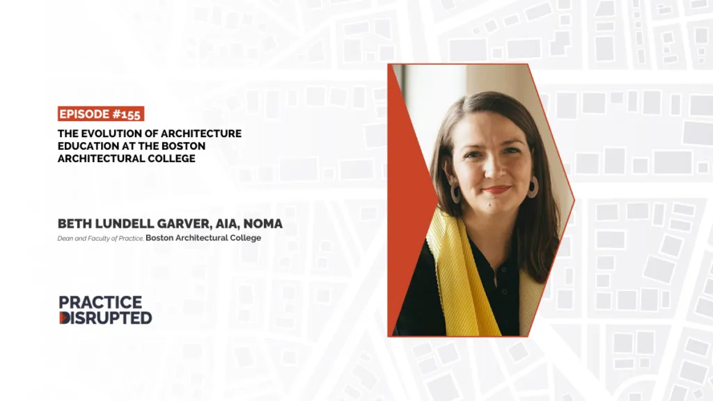 Practice Disrupted Episode 155: The Evolution of Architecture Education at the Boston Architectural College