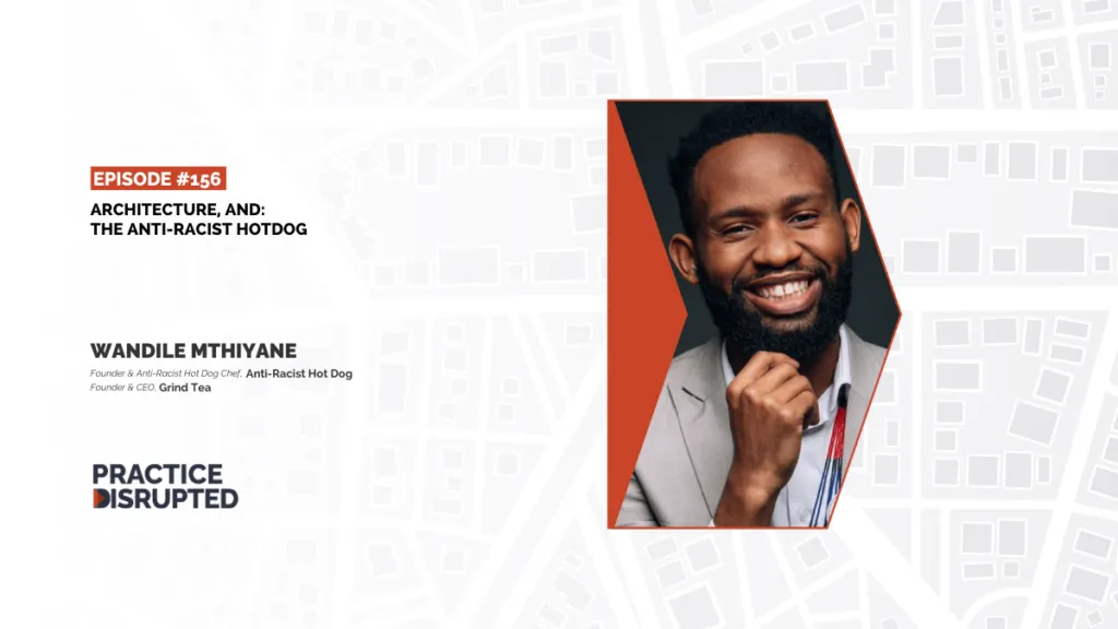 Practice Disrupted Episode 156: Architecture, And The Anti-Racist Hotdog