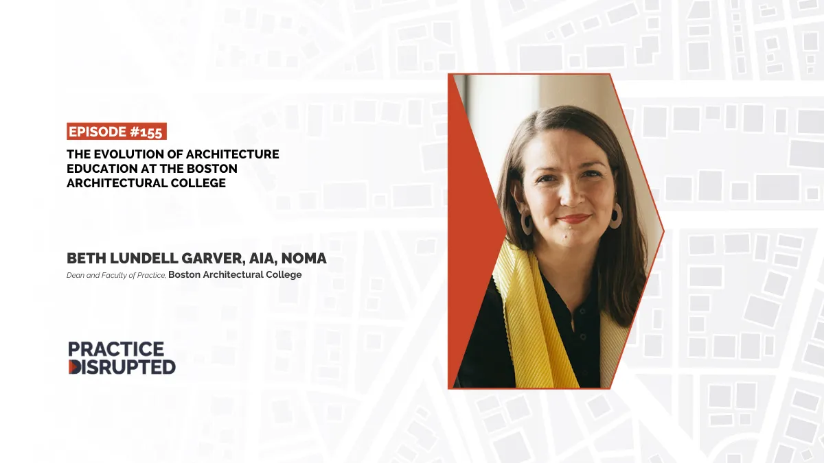Practice Disrupted Episode 155: The Evolution of Architecture Education at the Boston Architectural College