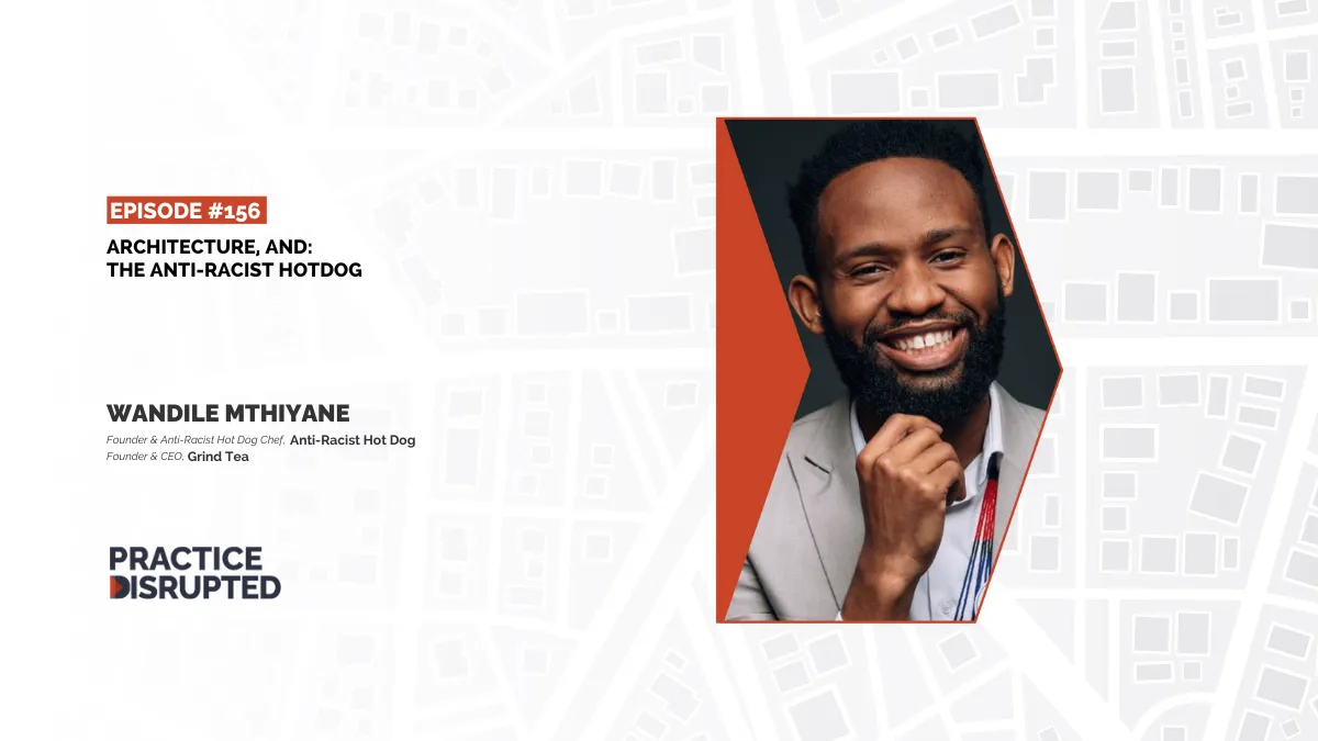 Practice Disrupted Episode 156: Architecture, And The Anti-Racist Hotdog